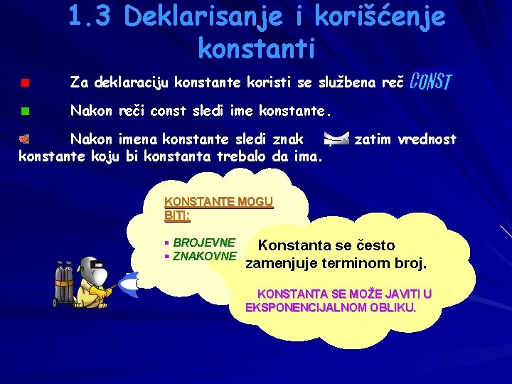 1. 3 Deklarisanje i korišćenje konstanti Za deklaraciju konstante koristi se službena reč Nakon