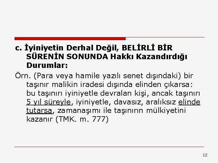 c. İyiniyetin Derhal Değil, BELİRLİ BİR SÜRENİN SONUNDA Hakkı Kazandırdığı Durumlar: Örn. (Para veya