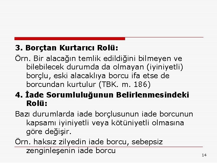 3. Borçtan Kurtarıcı Rolü: Örn. Bir alacağın temlik edildiğini bilmeyen ve bilecek durumda da