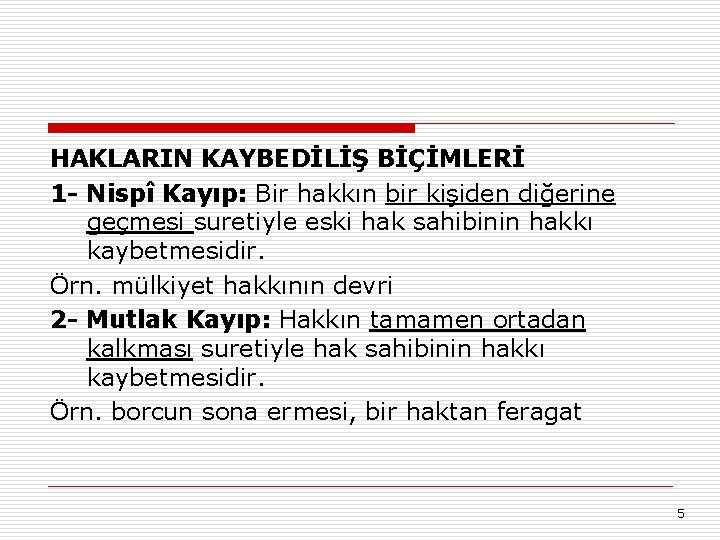 HAKLARIN KAYBEDİLİŞ BİÇİMLERİ 1 - Nispî Kayıp: Bir hakkın bir kişiden diğerine geçmesi suretiyle