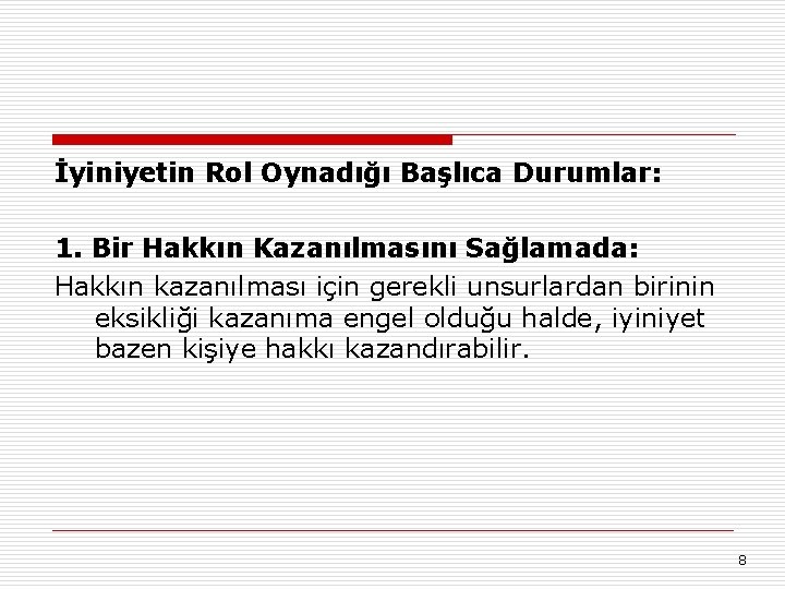 İyiniyetin Rol Oynadığı Başlıca Durumlar: 1. Bir Hakkın Kazanılmasını Sağlamada: Hakkın kazanılması için gerekli