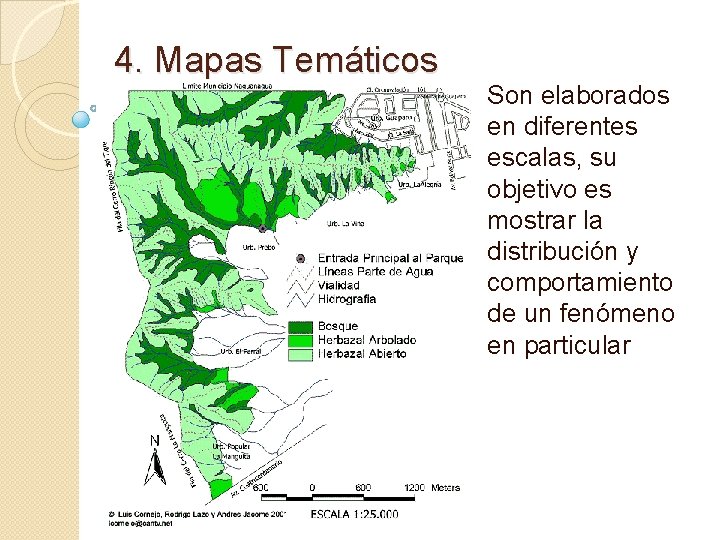 4. Mapas Temáticos Son elaborados en diferentes escalas, su objetivo es mostrar la distribución