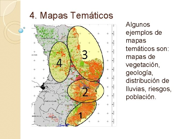 4. Mapas Temáticos Algunos ejemplos de mapas temáticos son: mapas de vegetación, geología, distribución