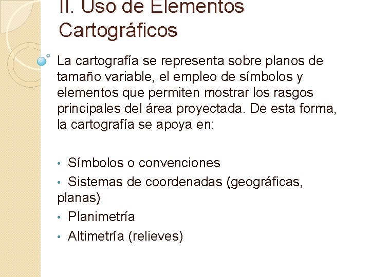 II. Uso de Elementos Cartográficos La cartografía se representa sobre planos de tamaño variable,