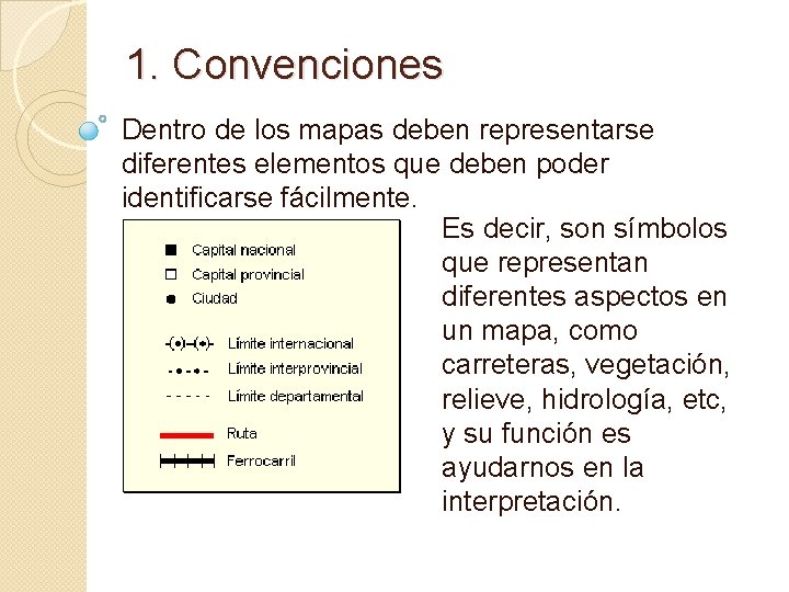 1. Convenciones Dentro de los mapas deben representarse diferentes elementos que deben poder identificarse