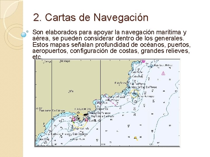 2. Cartas de Navegación Son elaborados para apoyar la navegación marítima y aérea, se
