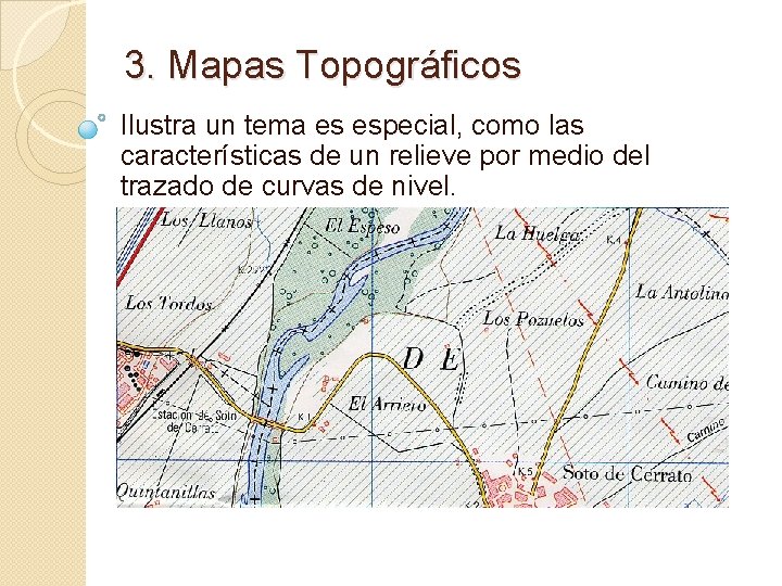 3. Mapas Topográficos Ilustra un tema es especial, como las características de un relieve