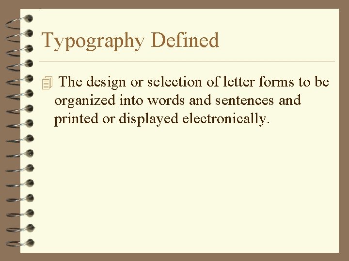 Typography Defined 4 The design or selection of letter forms to be organized into