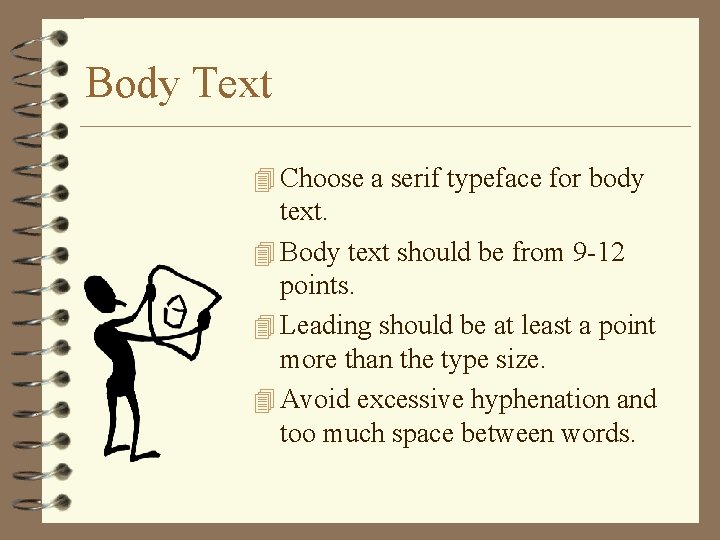 Body Text 4 Choose a serif typeface for body text. 4 Body text should