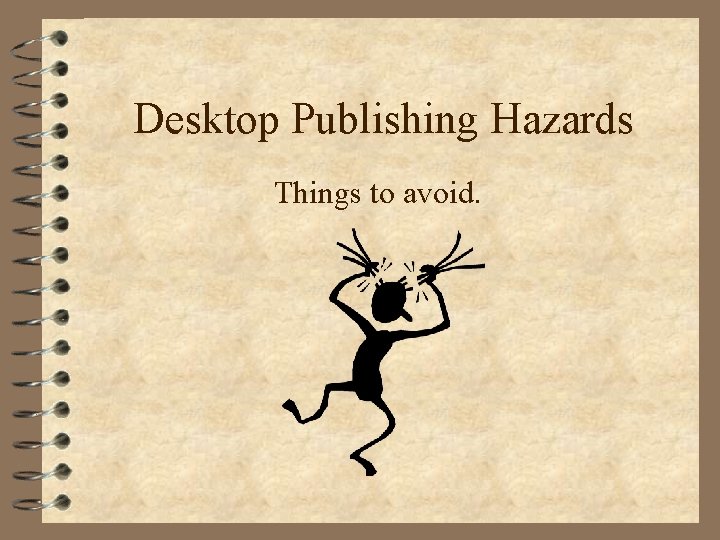 Desktop Publishing Hazards Things to avoid. 