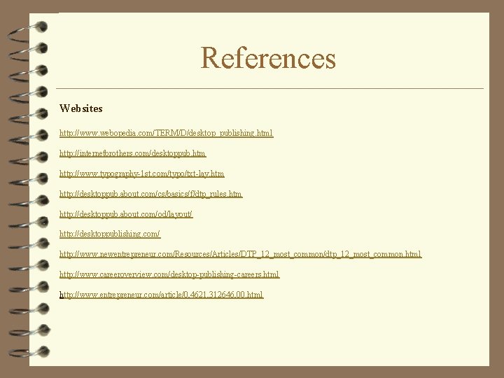 References Websites http: //www. webopedia. com/TERM/D/desktop_publishing. html http: //internetbrothers. com/desktoppub. htm http: //www. typography-1