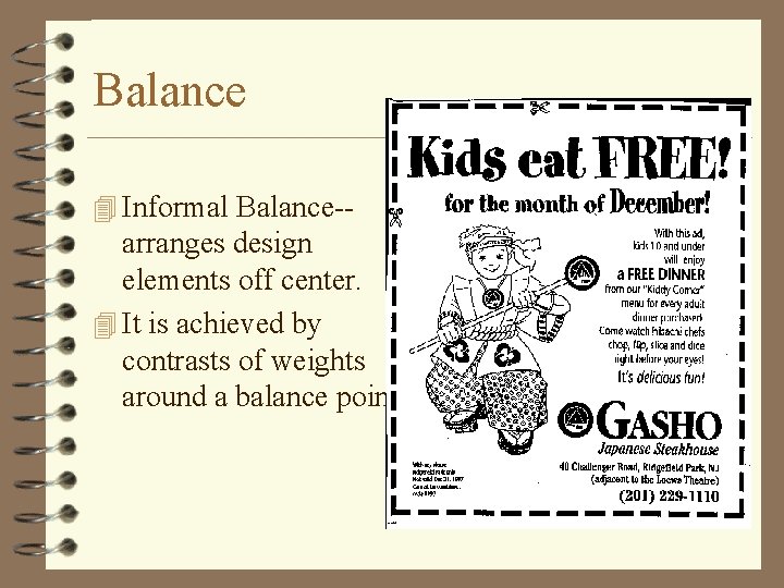 Balance 4 Informal Balance-- arranges design elements off center. 4 It is achieved by