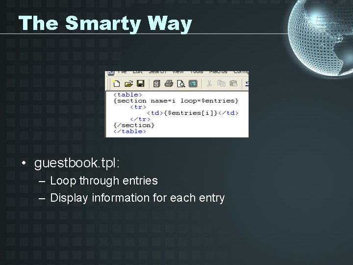 The Smarty Way • guestbook. tpl: – Loop through entries – Display information for