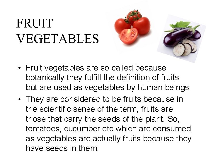 FRUIT VEGETABLES • Fruit vegetables are so called because botanically they fulfill the definition