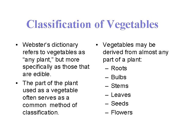 Classification of Vegetables • Webster’s dictionary refers to vegetables as “any plant, ” but