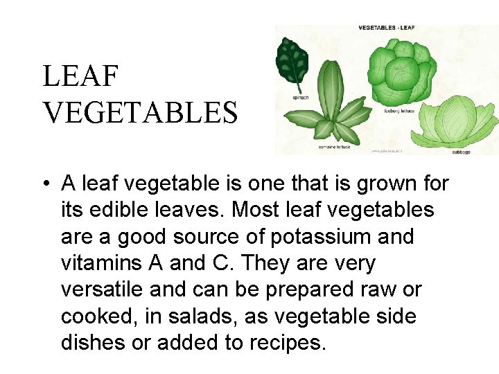 LEAF VEGETABLES • A leaf vegetable is one that is grown for its edible
