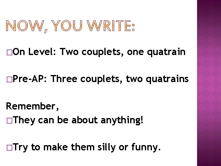 �On Level: Two couplets, one quatrain �Pre-AP: Three couplets, two quatrains Remember, �They can
