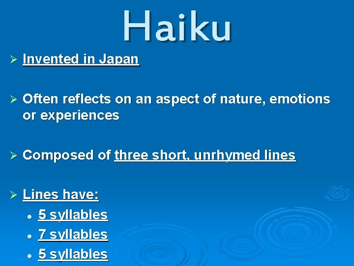 Haiku Ø Invented in Japan Ø Often reflects on an aspect of nature, emotions