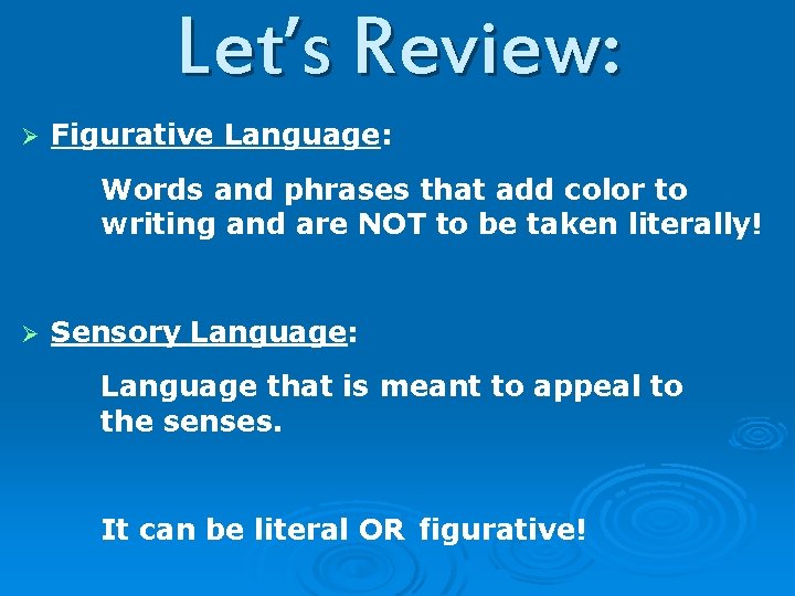 Let’s Review: Ø Figurative Language: Words and phrases that add color to writing and