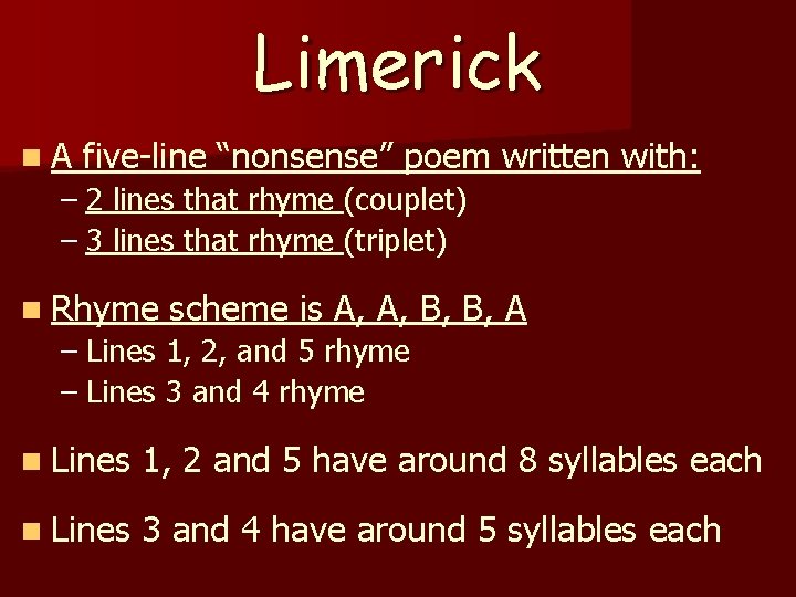 Limerick n. A five-line “nonsense” poem written with: – 2 lines that rhyme (couplet)