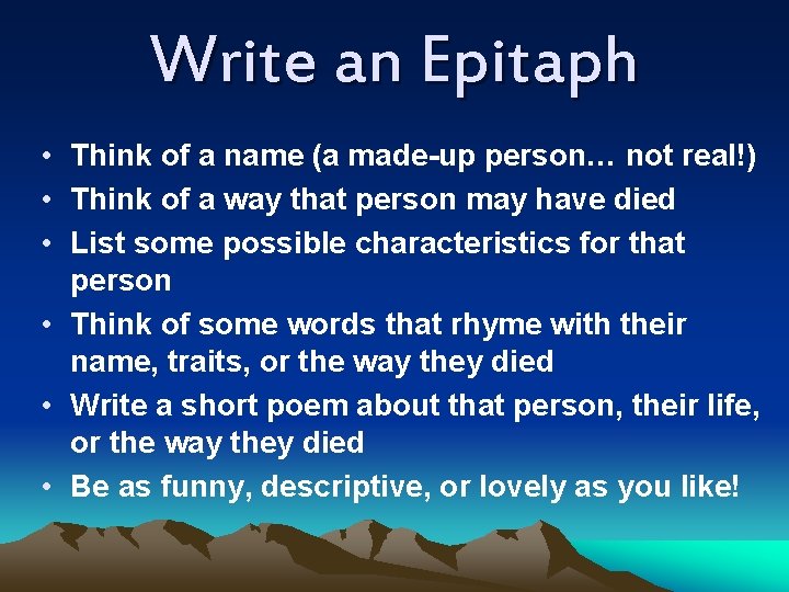 Write an Epitaph • Think of a name (a made-up person… not real!) •