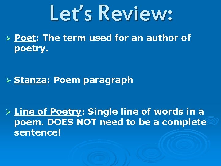 Let’s Review: Ø Poet: The term used for an author of poetry. Ø Stanza: