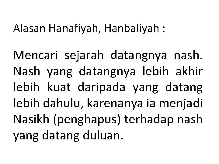 Alasan Hanafiyah, Hanbaliyah : Mencari sejarah datangnya nash. Nash yang datangnya lebih akhir lebih