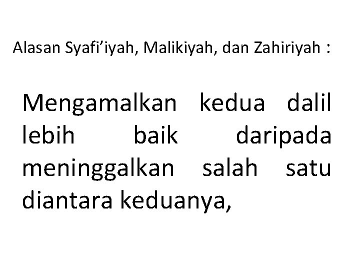 Alasan Syafi’iyah, Malikiyah, dan Zahiriyah : Mengamalkan kedua dalil lebih baik daripada meninggalkan salah