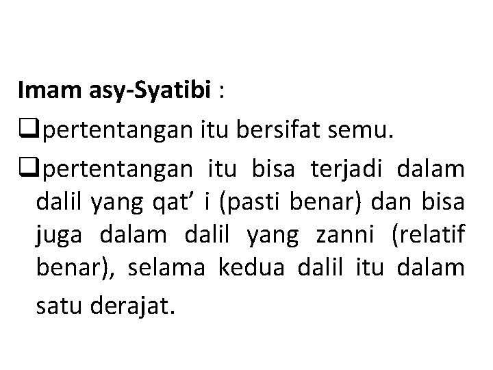 Imam asy-Syatibi : qpertentangan itu bersifat semu. qpertentangan itu bisa terjadi dalam dalil yang