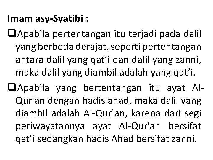 Imam asy-Syatibi : q. Apabila pertentangan itu terjadi pada dalil yang berbeda derajat, seperti