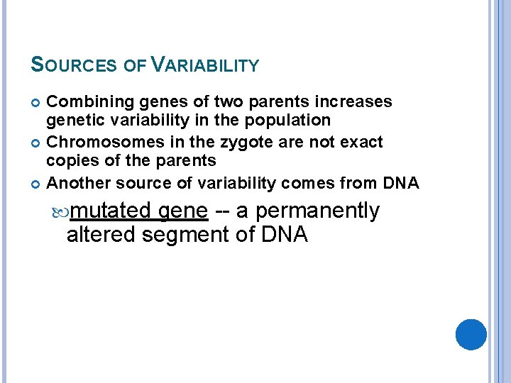 SOURCES OF VARIABILITY Combining genes of two parents increases genetic variability in the population