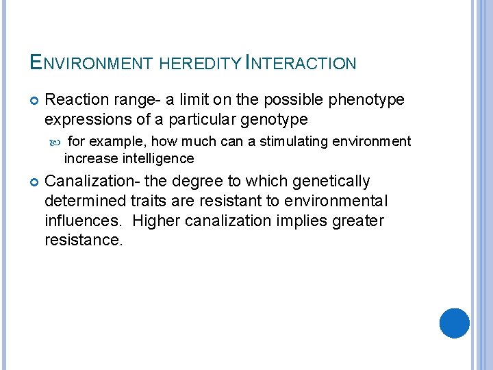 ENVIRONMENT HEREDITY INTERACTION Reaction range- a limit on the possible phenotype expressions of a