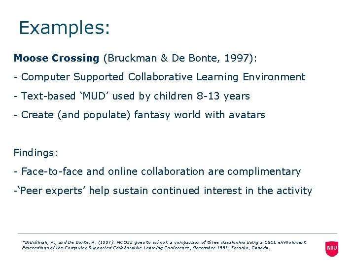 Examples: Moose Crossing (Bruckman & De Bonte, 1997): - Computer Supported Collaborative Learning Environment