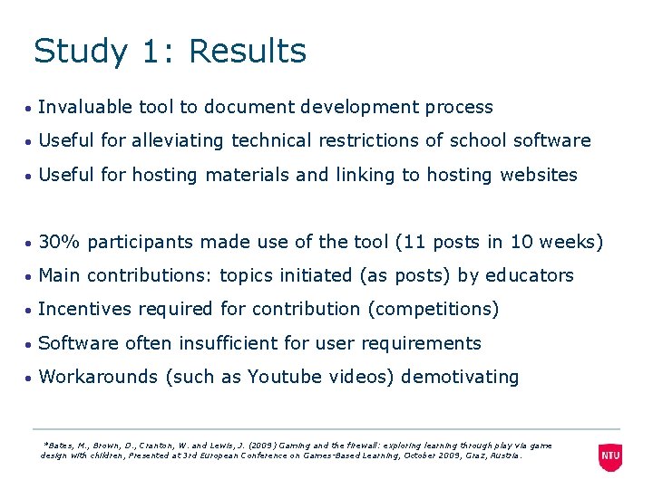 Study 1: Results • Invaluable tool to document development process • Useful for alleviating