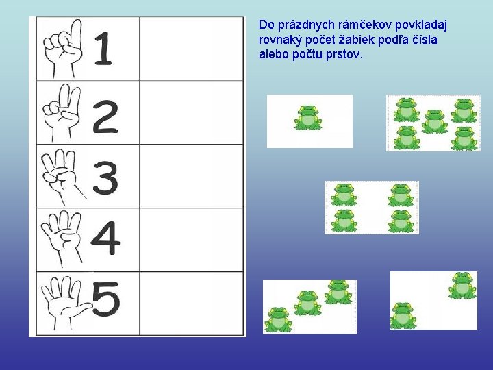 Do prázdnych rámčekov povkladaj rovnaký počet žabiek podľa čísla alebo počtu prstov. 