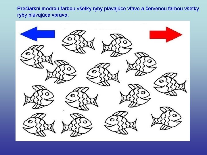 Prečiarkni modrou farbou všetky ryby plávajúce vľavo a červenou farbou všetky ryby plávajúce vpravo.