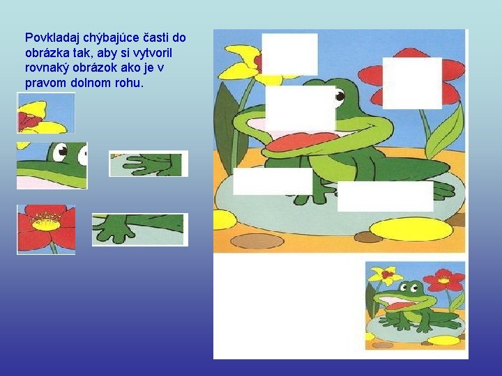 Povkladaj chýbajúce časti do obrázka tak, aby si vytvoril rovnaký obrázok ako je v