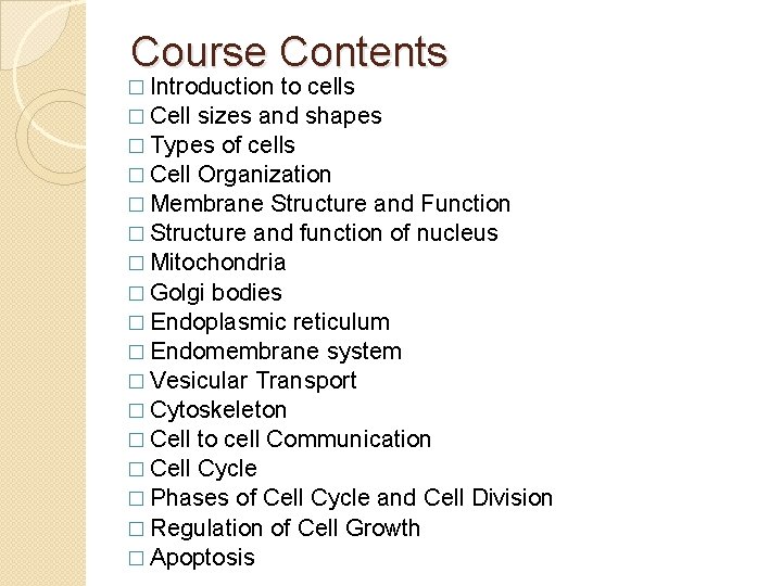 Course Contents � Introduction to cells � Cell sizes and shapes � Types of