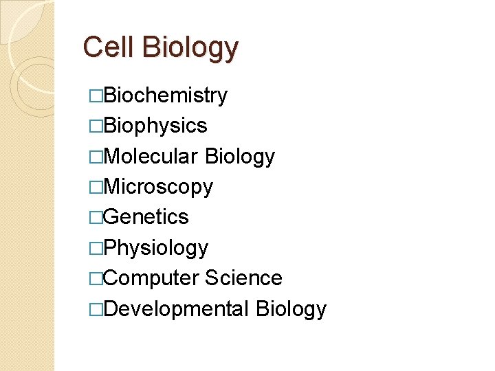 Cell Biology �Biochemistry �Biophysics �Molecular Biology �Microscopy �Genetics �Physiology �Computer Science �Developmental Biology 