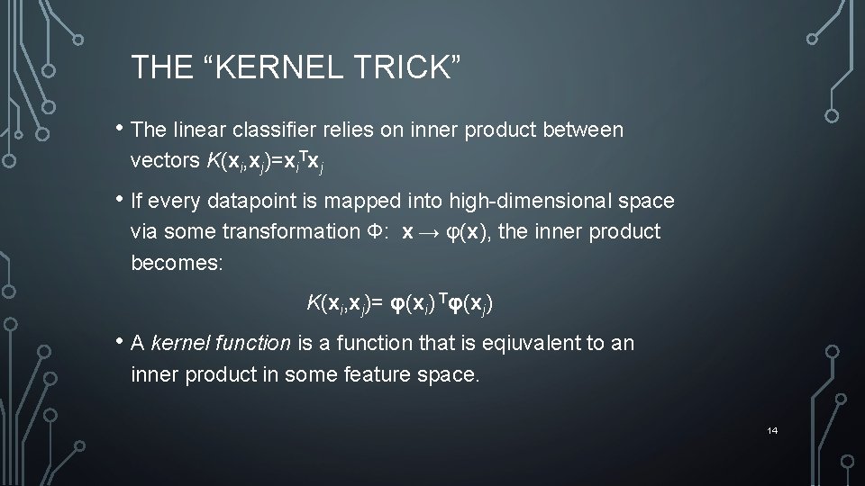 THE “KERNEL TRICK” • The linear classifier relies on inner product between vectors K(xi,