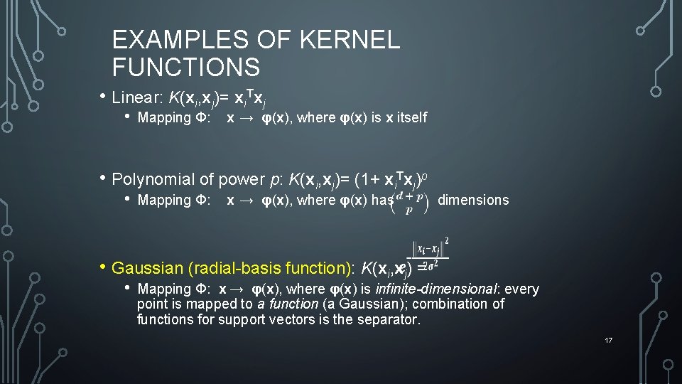 EXAMPLES OF KERNEL FUNCTIONS • Linear: K(xi, xj)= xi. Txj • Mapping Φ: x