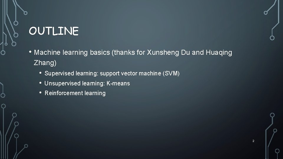 OUTLINE • Machine learning basics (thanks for Xunsheng Du and Huaqing Zhang) • •