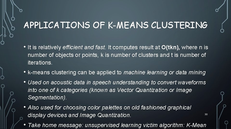 APPLICATIONS OF K-MEANS CLUSTERING • It is relatively efficient and fast. It computes result