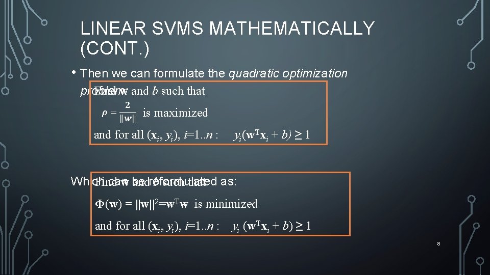 LINEAR SVMS MATHEMATICALLY (CONT. ) • Then we can formulate the quadratic optimization Find