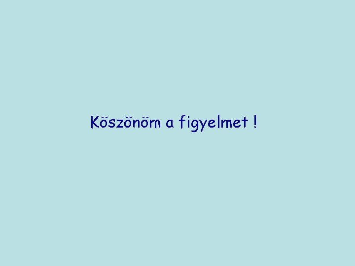 Köszönöm a figyelmet ! 