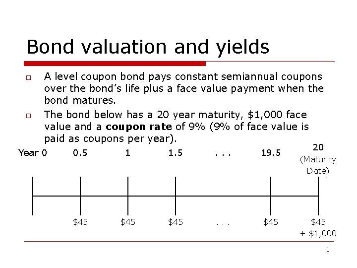 Bond valuation and yields o o A level coupon bond pays constant semiannual coupons