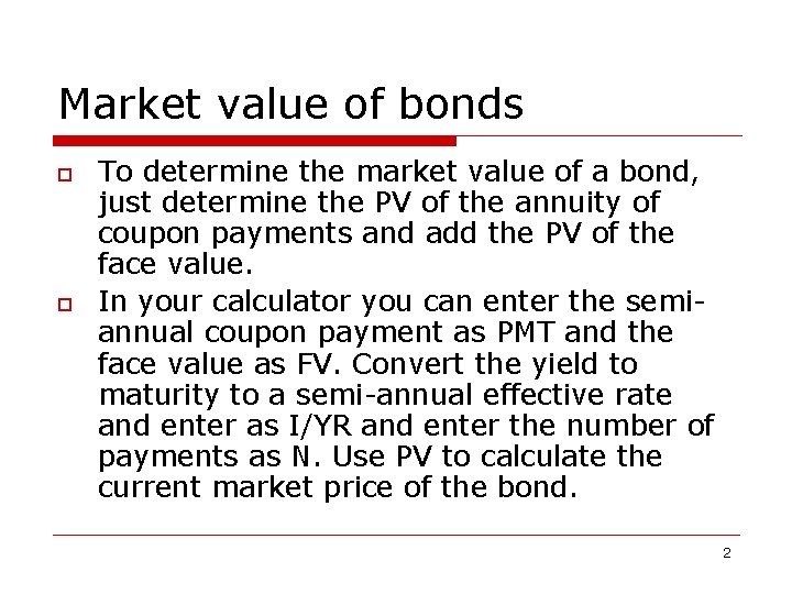 Market value of bonds o o To determine the market value of a bond,