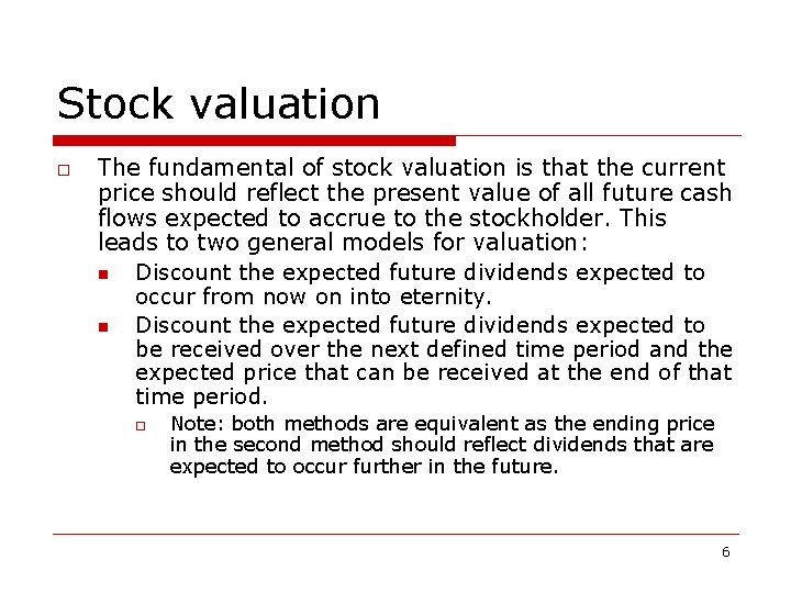 Stock valuation o The fundamental of stock valuation is that the current price should