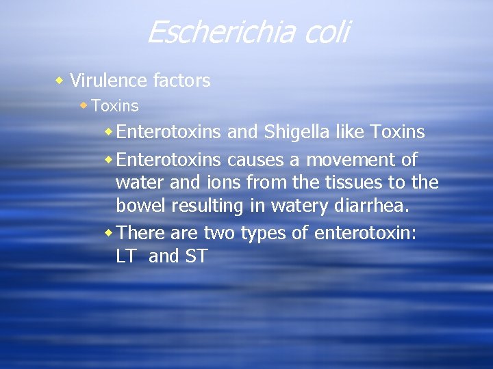 Escherichia coli w Virulence factors w Toxins w Enterotoxins and Shigella like Toxins w