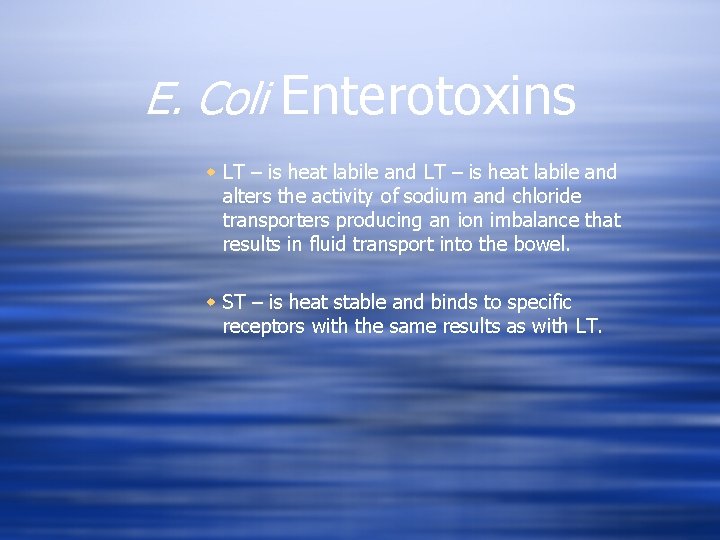 E. Coli Enterotoxins w LT – is heat labile and alters the activity of